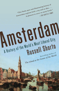 Item #573797 Amsterdam: A History of the World's Most Liberal City. Russell Shorto