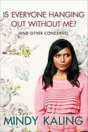Item #601904 Is Everyone Hanging Out Without Me? (And Other Concerns). Mindy Kaling