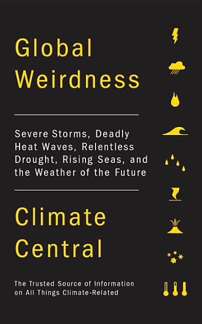 Item #67705 Global Weirdness: Severe Storms, Deadly Heat Waves, Relentless Drought, Rising Seas...