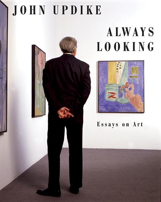 Item #68143 Always Looking: Essays on Art. John Updike