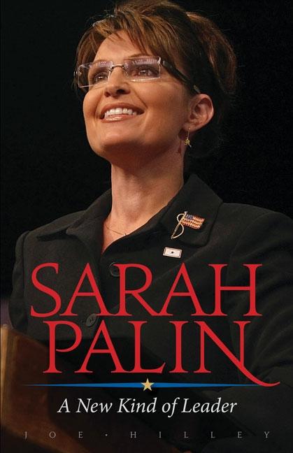 Item #516637 Sarah Palin: A New Kind of Leader. Joe Hilley
