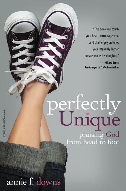 Item #512069 Perfectly Unique: Praising God from Head to Foot. Annie F. Downs