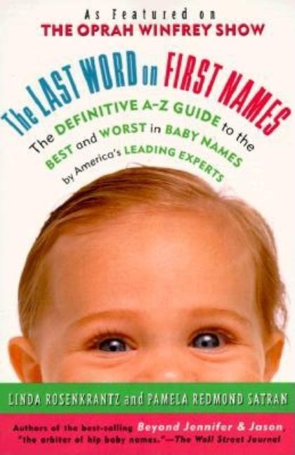 Item #69420 The Last Word on First Names: The Definitive A-Z Guide to the Best and Worst in Baby...