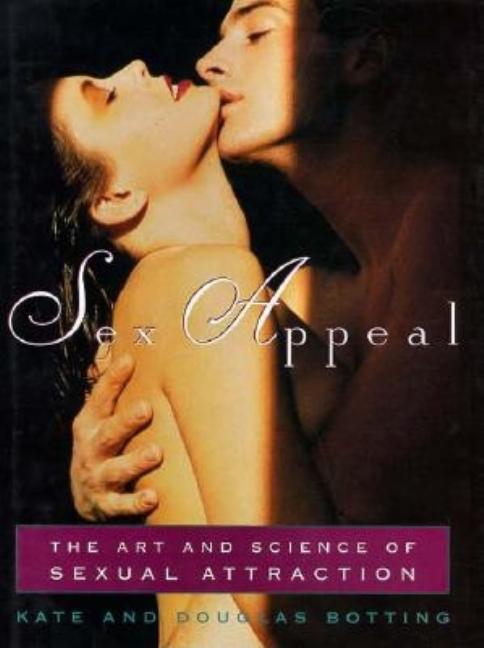 Item #519680 Sex Appeal: The Art and Science of Sexual Attraction. Kate Botting, Douglas, Botting