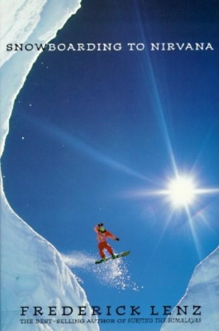 Item #69720 Snowboarding to Nirvana. Frederick Lenz