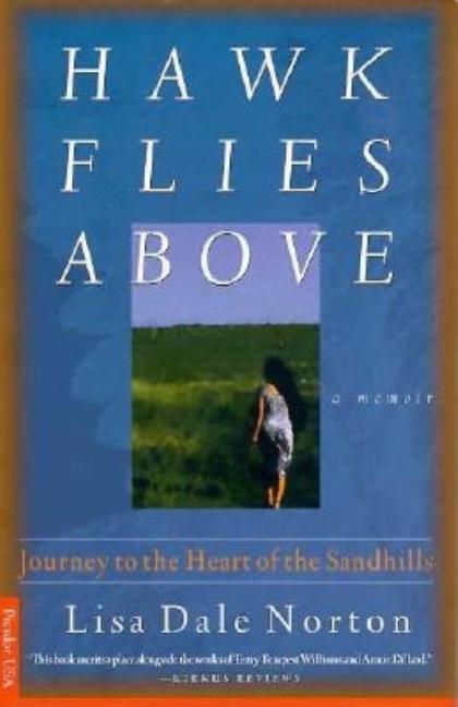 Item #570104 Hawk Flies Above: Journey to the Heart of the Sandhills. Lisa Dale Norton
