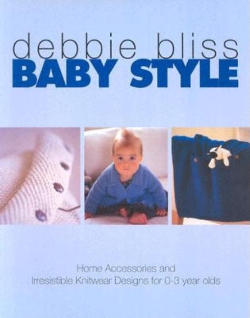 Item #530171 Baby Style: Home Accessories and Irresistible Knitwear Designs for 0-3 Year Olds....