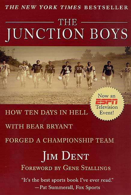 Item #582399 The Junction Boys: How Ten Days in Hell with Bear Bryant Forged a Championship Team....