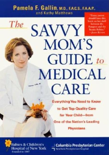 Item #539984 The Savvy Mom's Guide to Medical Care: Everything You Need to Know to Get...