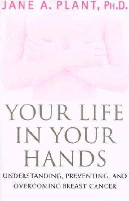 Item #541510 Your Life In Your Hands: Understanding, Preventing, and Overcoming Breast Cancer....