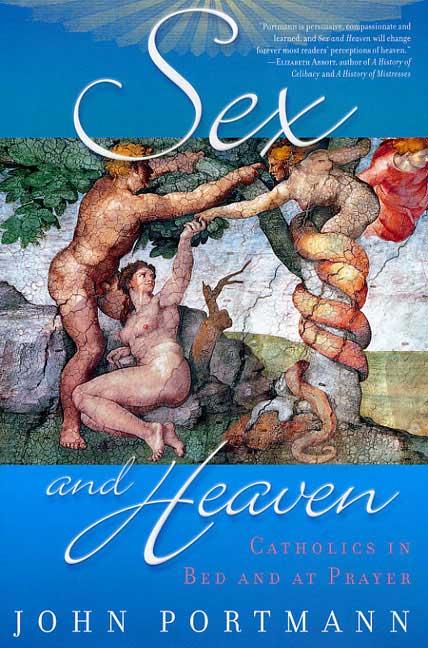 Item #524350 Sex and Heaven: Catholics in Bed and at Prayer. JOHN PORTMANN