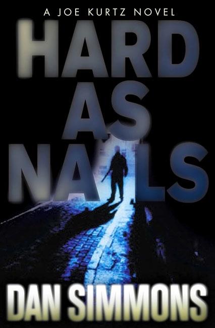 Hard as Nails: A Joe Kurtz Novel. Dan Simmons.