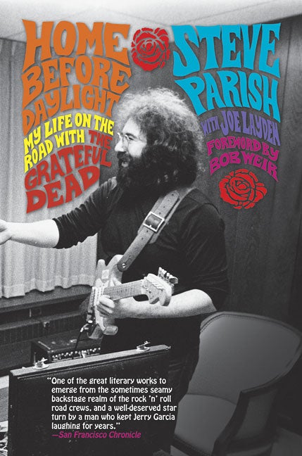 Item #72391 Home Before Daylight: My Life on the Road with the Grateful Dead. Steve Parish, Joe,...