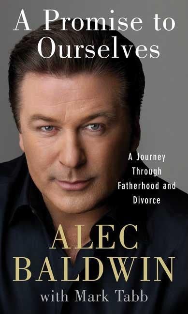 Item #573401 A Promise to Ourselves: A Journey Through Fatherhood and Divorce. Alec Baldwin