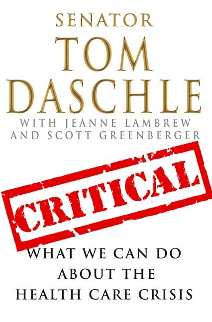 Item #514335 Critical: What We Can Do About the Health-Care Crisis. Tom Daschle