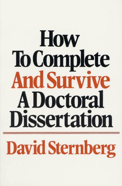 Item #524012 HOW TO COMPLETE AND SURVIVE A DOCTORAL DISSERTATION. DAVID STERNBERG