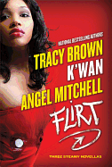 Flirt: Three Steamy Novellas. Tracy Brown, Angel, Mitchell, , K'wan.