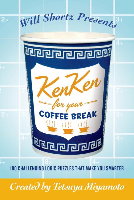 Item #78039 Will Shortz Presents KenKen for Your Coffee Break. Tetsuya Miyamoto