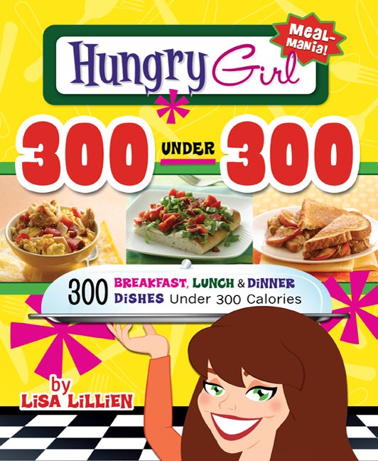 Item #537472 Hungry Girl 300 Under 300: 300 Breakfast, Lunch & Dinner Dishes Under 300 Calories....
