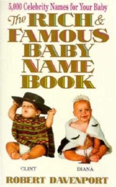 Item #79845 The Rich and Famous Baby Name Book: Thousand Celebrity Names for Your Baby. Robert...