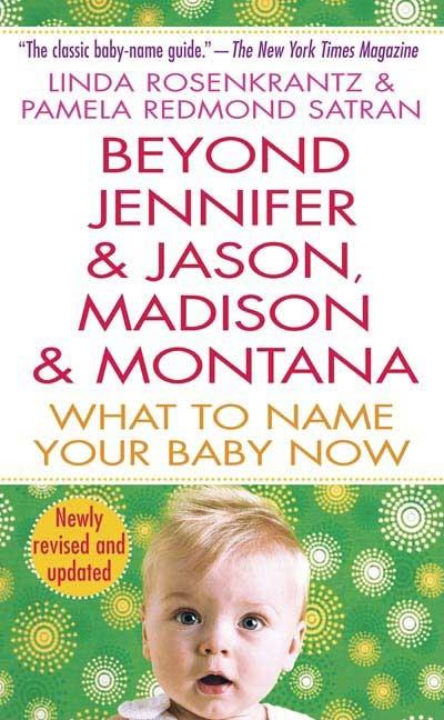 Item #80252 Beyond Jennifer & Jason, Madison & Montana: What to Name Your Baby Now. Linda...