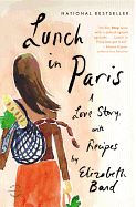 Item #613607 Lunch in Paris: A Love Story, with Recipes. Elizabeth Bard