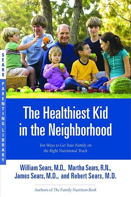 Item #82129 The Healthiest Kid in the Neighborhood: Ten Ways to Get Your Family on the Right...