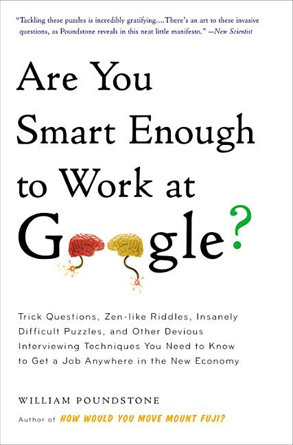 Item #532492 Are You Smart Enough to Work at Google?: Trick Questions, Zen-like Riddles, Insanely...