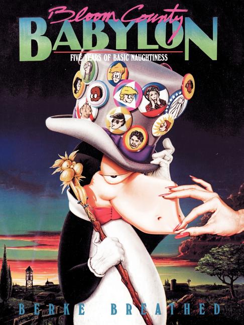 Item #621130 Bloom County Babylon: Five Years of Basic Naughtiness. Berkeley Breathed