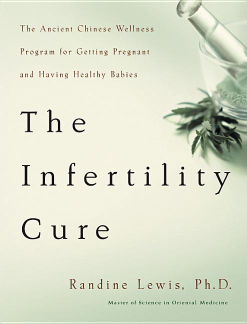Item #83433 The Infertility Cure: The Ancient Chinese Wellness Program for Getting Pregnant and...