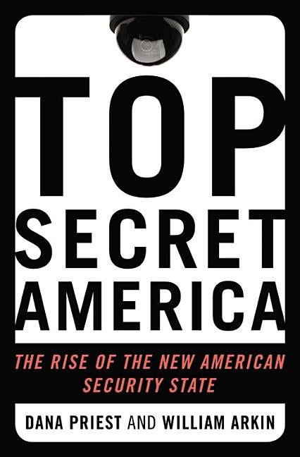 Item #83641 Top Secret America: The Rise of the New American Security State. Dana Priest, William...