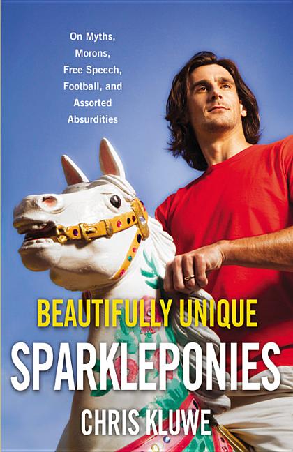 Item #514708 Beautifully Unique Sparkleponies: On Myths, Morons, Free Speech, Football, and...