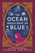 Ocean Would Paint Me Blue. Zoulfa Katouh.