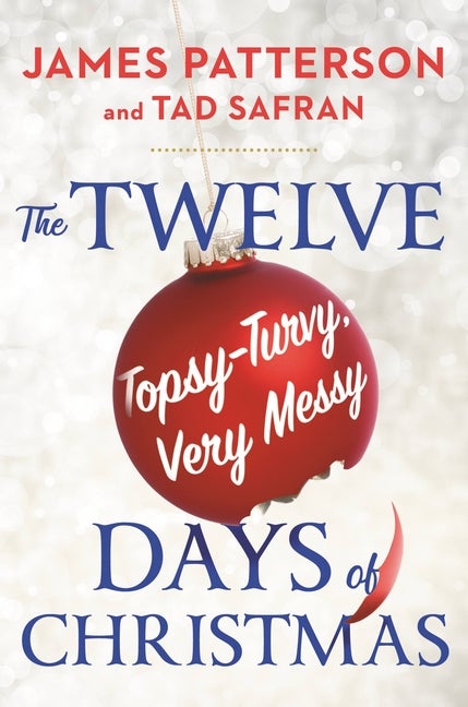 The Twelve Topsy-Turvy, Very Messy Days of Christmas: The New. James Patterson, Tad, Safran.