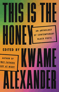Item #574634 This Is the Honey: An Anthology of Contemporary Black Poets. Kwame Alexander