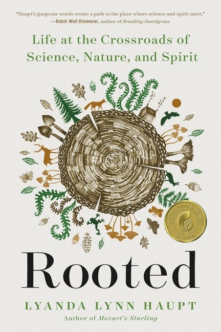 Item #565955 Rooted: Life at the Crossroads of Science, Nature, and Spirit. Lyanda Lynn Haupt