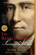 Item #572337 The Revolutionary: Samuel Adams. Stacy Schiff