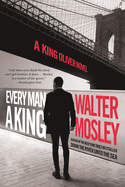 Every Man a King: A King Oliver Novel. Walter Mosley.
