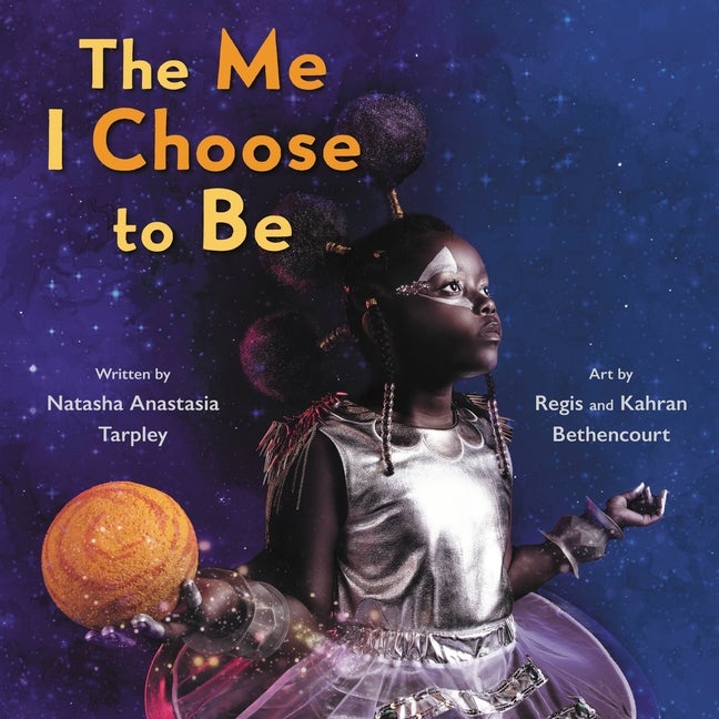 Item #553933 The Me I Choose To Be. Natasha Anastasia Tarpley, Regis and Kahran, Bethencourt