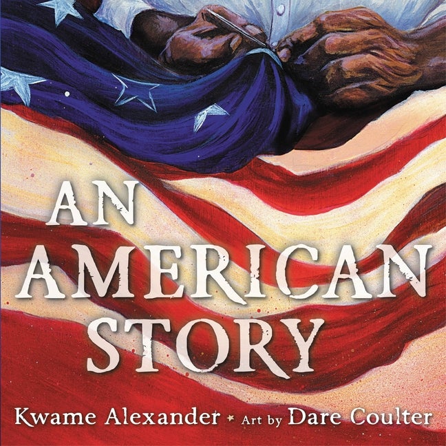 Item #564146 An American Story. Kwame Alexander