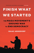 Finish What We Started: The MAGA Movement’s Ground War to