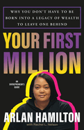Your First Million: Why You Don’t Have to Be Born. Arlan Hamilton.