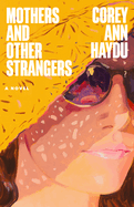 Mothers and Other Strangers. Corey Ann Haydu.