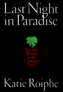Item #571435 Last Night in Paradise: Sex and Morals at the Century's End. Katie Roiphe