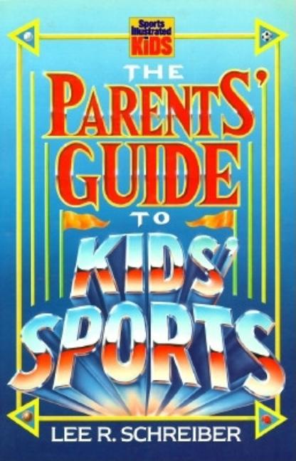 Item #616762 The Parents' Guide to Kids' Sports (Sports Illustrated for Kids). Lee R....
