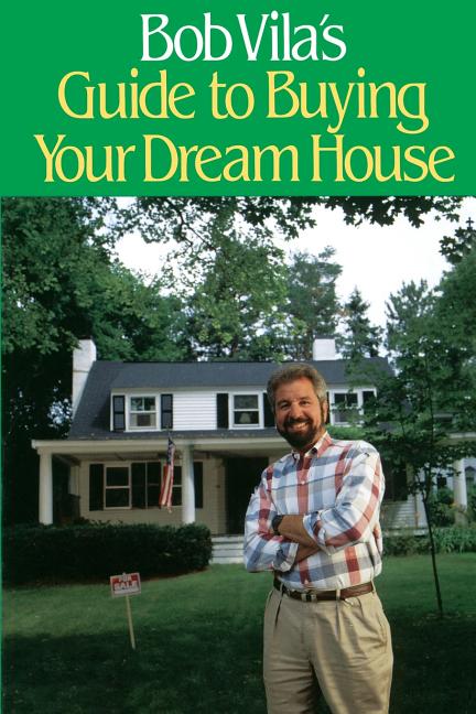 Item #86103 Bob Vila's Guide to Buying Your Dream House. Bob Vila, Carl, Ogleshy