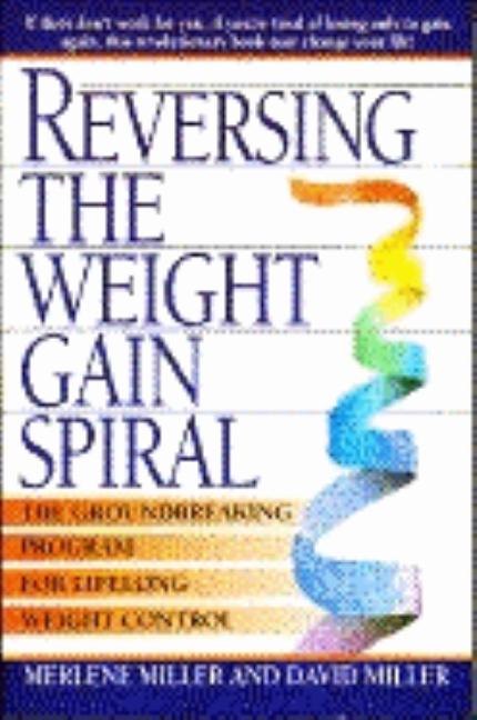 Item #89569 Reversing the Weight Gain Spiral: Self Care for Life Long Weight Loss. Merlene Miller