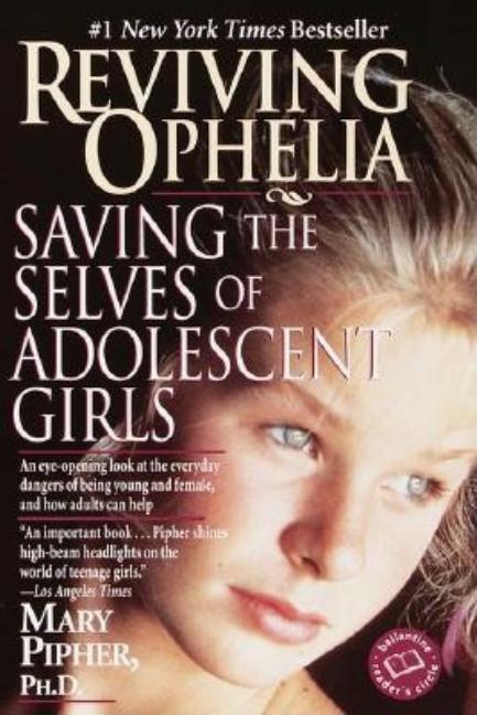 Item #90128 Reviving Ophelia: Saving the Selves of Adolescent Girls (Ballantine Reader's Circle)....