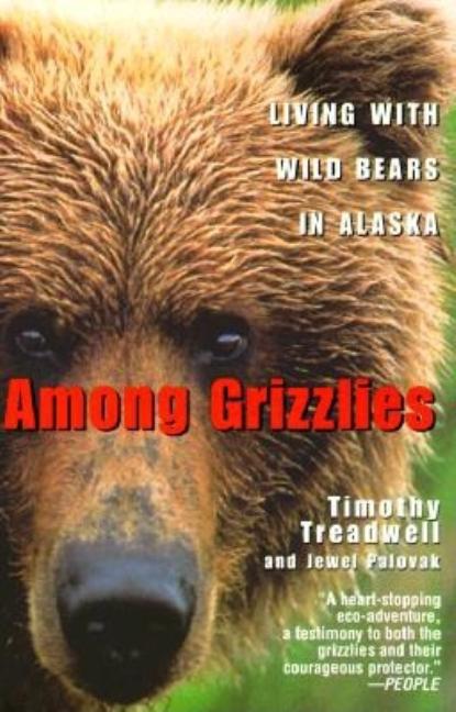 Item #90737 Among Grizzlies: Living with Wild Bears in Alaska. Timothy Treadwell, Jewel, Palovak