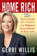 Item #590187 Home Rich: Increasing the Value of the Biggest Investment of Your Life. Gerri Willis
